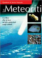 Le meteoriti. Un libro che fa luce sui più misteriosi corpi celesti