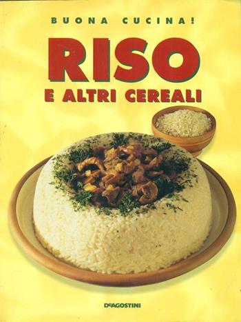 Riso e altri cereali  - Libro De Agostini 1999, Buona cucina | Libraccio.it