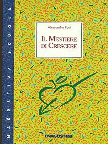 Il mestiere di crescere - Alessandro Pasi - Libro De Agostini Scuola 1999 | Libraccio.it