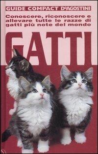 Gatti. Conoscere, riconoscere e allevare tutte le razze di gatti più note del mondo - Alexa Capra, Daniele Robotti - Libro De Agostini 2007, Guide compact | Libraccio.it