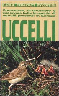 Uccelli. Conoscere, riconoscere e osservare tutte le specie di uccelli presenti in Europa. Ediz. illustrata - Pierandrea Brichetti - Libro De Agostini 2012, Guide compact | Libraccio.it