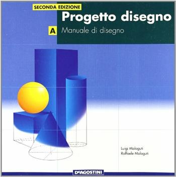 Progetto disegno. Manuale di disegno. Vol. 1 - Luigi Malaguti, Raffaele Malaguti - Libro De Agostini Scuola 2006 | Libraccio.it