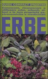Erbe. Conoscere, riconoscere e utilizzare erbe, arbusti, alberi e le loro proprietà gastronomiche e medicinali. Ediz. illustrata