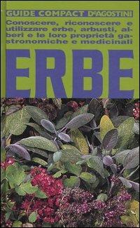 Erbe. Conoscere, riconoscere e utilizzare erbe, arbusti, alberi e le loro proprietà gastronomiche e medicinali - M. Teresa Della Beffa - Libro De Agostini 2007, Guide compact | Libraccio.it