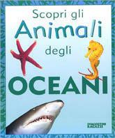 Scopri gli animali degli oceani - Moira Butterfield - Libro De Agostini 2001 | Libraccio.it