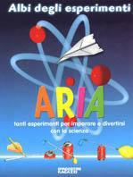 Aria. Tanti esperimenti per imparare a divertirsi con la scienza