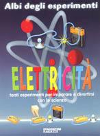 Elettricità. Tanti esperimenti per imparare e divertirsi con la scienza - Antonella Meiani - Libro De Agostini 2001 | Libraccio.it
