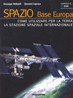 Spazio. Base Europa. Come utilizzare per la terra la stazione spaziale internazionale - Giuseppe Reibaldi, Giovanni Caprara - Libro De Agostini 2001 | Libraccio.it