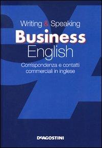 Writing & speaking business english. Corrispondenza e contatti commerciali in inglese - Frances Hotimsky - Libro De Agostini 2012, Grammatiche essenziali | Libraccio.it