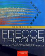 Frecce tricolori. Le più belle immagini della pattuglia acrobatica nazionale - Riccardo Niccoli - Libro De Agostini 2002 | Libraccio.it