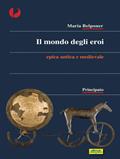 Il mondo degli eroi. Epica classica e medievale. Per le Scuole superiori - Maria Belponer - Libro Principato 2003 | Libraccio.it