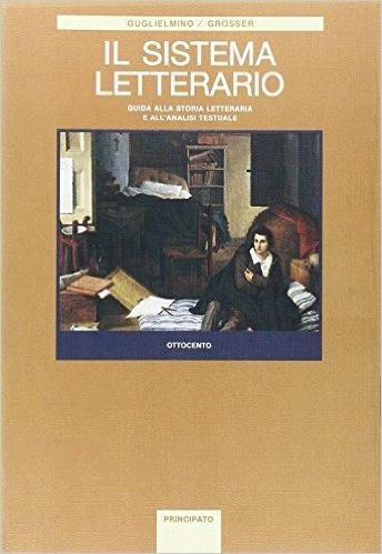 Il sistema letterario. Per le Scuole superiori. Vol. 4: Ottocento. - Salvatore Guglielmino, Hermann Grosser - Libro Principato 1994 | Libraccio.it