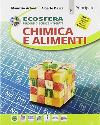 Ecosfera. Chimica e alimenti. Percorsi di scienze integrate. Con e-book. Con espansione online - Maurizio Artoni, Alberto Dazzi - Libro Principato 2019 | Libraccio.it