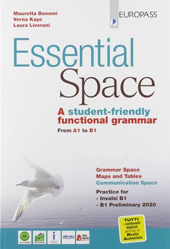 Essential space. A student-friendly functional grammar from A1 to B1. Con e-book. Con espansione online - Mauretta Bonomi, Laura Liverani, Kaye Verna - Libro Europass 2019 | Libraccio.it