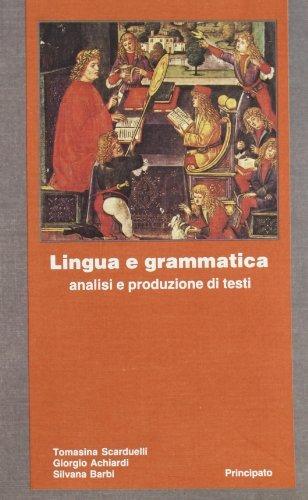 Lingua e grammatica: analisi e produzione di testi. - Tomasina Scarduelli, Giorgio Achiardi, Silvana Barbi - Libro Principato 1988 | Libraccio.it