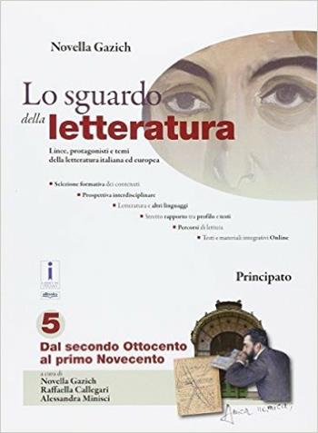 Lo sguardo della letteratura. Per le Scuole superiori. Vol. 5 - Novella Gazich, Raffaella Callegari, Alessandra Minisci - Libro Principato 2016 | Libraccio.it