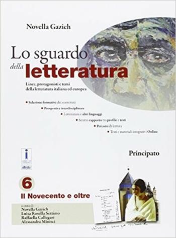 Lo sguardo della letteratura. Per le Scuole superiori. Vol. 6 - Novella Gazich, Luisa Rosella Settimo, Raffaella Callegari - Libro Principato 2016 | Libraccio.it