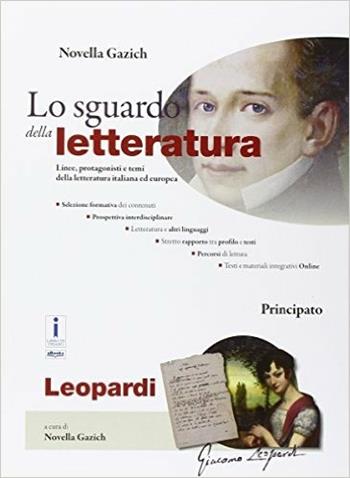 Lo sguardo della letteratura. Giacomo Leopardi. Per le Scuole superiori. - Novella Gazich - Libro Principato 2016 | Libraccio.it