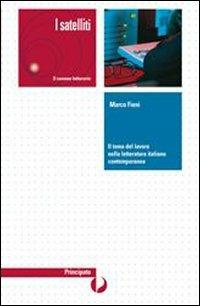 I satelliti. Il tema del lavoro nella letteratura italiana contemporanea. - Marco Fieni - Libro Principato 2010 | Libraccio.it