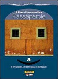 Passaparole. Fonologia, morfologia e sintassi-Comunicazione, abilità testi. Per la Scuola media. Con CD-ROM. - Fioretta Mandelli, Letizia Rovida, Francesca Gaudenzio - Libro Principato 2011 | Libraccio.it