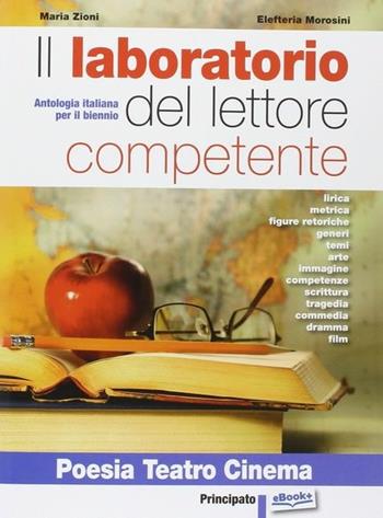 Il laboratorio del lettore competente. Poesia teatro cinema. Per le Scuole superiori. - Maria Zioni, Elefteria Morosini - Libro Principato 2014 | Libraccio.it