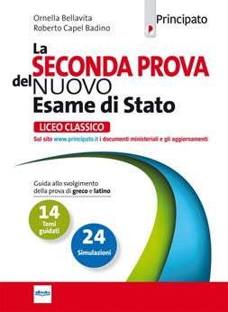 La seconda prova del nuovo esame di Stato. Per il Liceo classico. - Ornella Bellavita, Roberto Capel Badino - Libro Principato 2020 | Libraccio.it