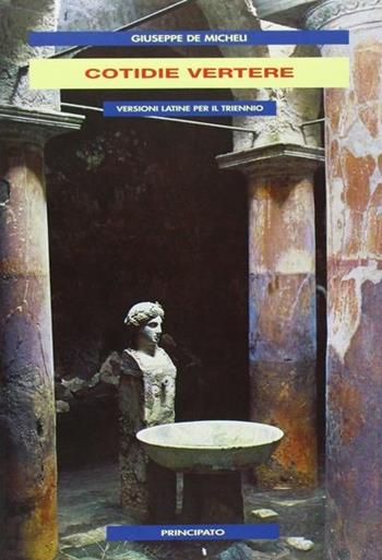 Cotidie vertere. Versioni latine. Per il triennio delle Scuole superiori - Giuseppe De Micheli - Libro Principato 1995 | Libraccio.it