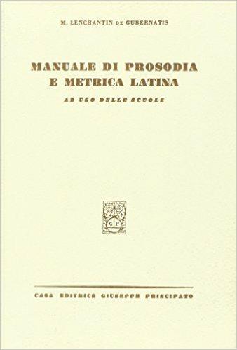 Manuale di prosodia e metrica latina. - Massimo Lenchantin de Gubernatis - Libro Principato 1900 | Libraccio.it