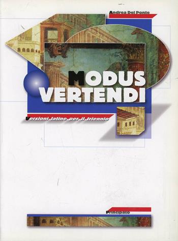 Modus vertendi. Versioni latine. Per il triennio delle Scuole superiori - Andrea Del Ponte - Libro Principato 2007 | Libraccio.it
