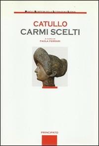 Carmi scelti. - G. Valerio Catullo - Libro Principato 2008 | Libraccio.it