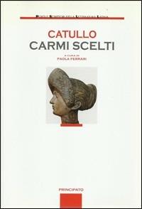 Carmi scelti. Per le Scuole superiori - G. Valerio Catullo - Libro Principato 2008 | Libraccio.it
