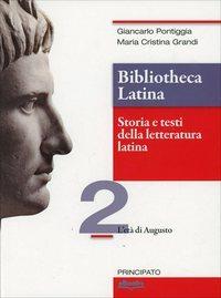 Bibliotheca latina. Storia e testi della letteratura latina. Per le Scuole superiori. Vol. 2: L'età di Augusto - Giancarlo Pontiggia, Maria Cristina Grandi - Libro Principato 2014 | Libraccio.it