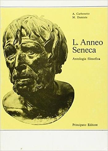 Anneo Seneca. - Arturo Carbonetto, Marino Damiata - Libro Principato 1971 | Libraccio.it