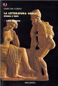 La letteratura greca. Per le Scuole superiori. Vol. 1: L'età arcaica - Dario Del Corno - Libro Principato 2002 | Libraccio.it