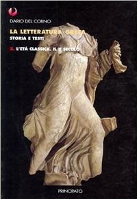 La letteratura greca. Con quaderno di lavoro Storia e testi. Per il Liceo classico vol: 2-3 - Dario Del Corno - Libro Principato 2003 | Libraccio.it