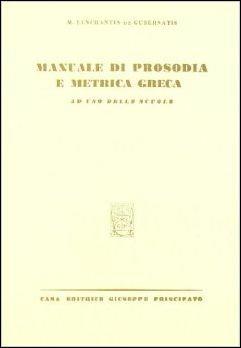 Manuale di prosodia e metrica greca. - Massimo Lenchantin de Gubernatis - Libro Principato 1969 | Libraccio.it