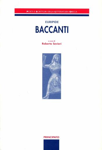 Le baccanti - Euripide - Libro Principato 2002, Poeti e scrittori della letteratura greca | Libraccio.it