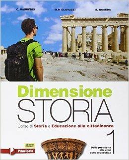 Dimensione storia. Corso di storia e educazione alla cittadinanza. Per le Scuole superiori. Vol. 1 - M. Piera Scovazzi, Carlo Barberis, Eugenio Noseda - Libro Principato 2015 | Libraccio.it