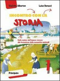 Incontro con la storia. Con la Costituzione spiegata ai ragazzi. Con espansione online. Vol. 1: Il Medioevo - Giuliano Alberton, Luisa Benucci - Libro Principato 2010 | Libraccio.it