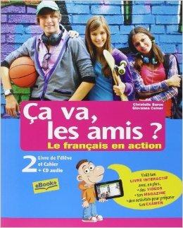 Ça va, les amis? Le français en action. Livre de l'élève et cahier. Per la Scuola media. Con CD Audio. Vol. 2 - Christelle Baron, Giovanna Ceiner - Libro Europass 2014 | Libraccio.it