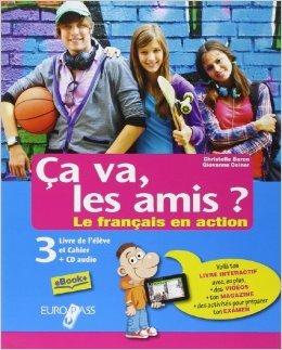 Ça va, les amis? Le français en action. Livre de l'élève et cahier. Con CD Audio. Con e-book. Con espansione online. Vol. 3 - Christelle Baron, Giovanna Ceiner - Libro Europass 2014 | Libraccio.it