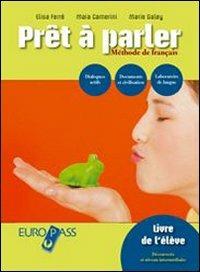 Pret à parler plus. Méthode de français. Livre de l'élève-Cahier d'exercices. Per le Scuole superiori. Con CD Audio. - Elisa Ferré, Maia Camerini, Marie Galey - Libro Principato 2007 | Libraccio.it