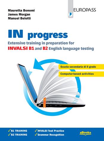 In progress. Extensive training in preparation for INVALSI B1 and B2. Con e-book. Con espansione online - Mauretta Bonomi, James Morgan, Manuel Belotti - Libro Europass 2019 | Libraccio.it