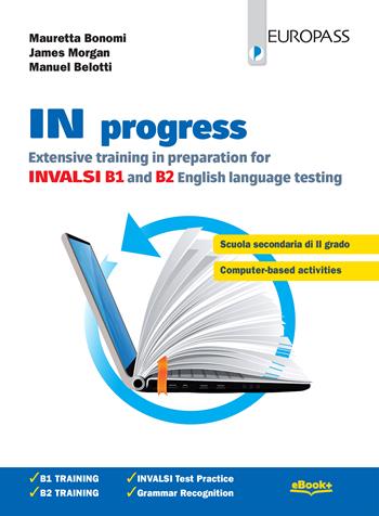 In progress. Extensive training in preparation for INVALSI B1 and B2. Con e-book. Con espansione online - Mauretta Bonomi, James Morgan, Manuel Belotti - Libro Europass 2019 | Libraccio.it