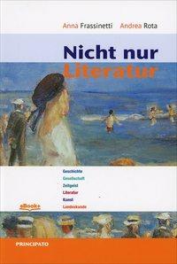 Nicht nur Literatur. Con e-book. Con espansione online - Anna Frassinetti, Andrea Rota - Libro Principato 2014 | Libraccio.it