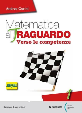 Matematica al traguardo. Verso le competenze. Con espansione online. Vol. 1 - Andrea Gorini - Libro Principato 2014 | Libraccio.it