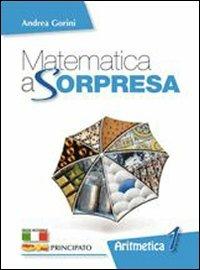 Matematica a sorpresa. Per la Scuola media. Vol. 1: Aritmetica. Geometria. Matematica al traguardo - Andrea Gorini - Libro Principato 2011 | Libraccio.it