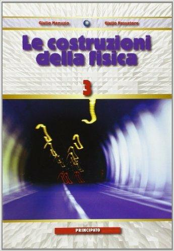 Le costruzioni della fisica. Con espansione online. Vol. 3 - Giulio Manuzio, Giulio Passatore - Libro Principato 2007 | Libraccio.it