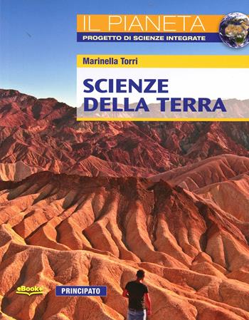 Scienze della terra. Il pianeta. Per le Scuole superiori. - Marinella Torri - Libro Principato 2014 | Libraccio.it