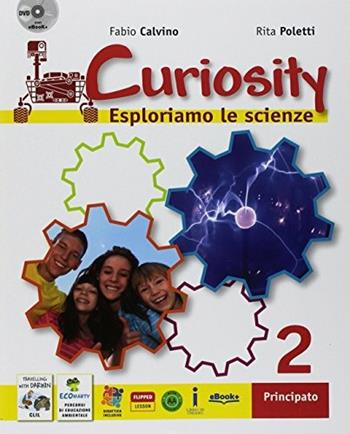 Curiosity. Esploriamo le scienze. Con e-book. Con espansione online. Con DVD-ROM. Vol. 2 - Fabio Calvino, Rita Adriana Poletti - Libro Principato 2017 | Libraccio.it